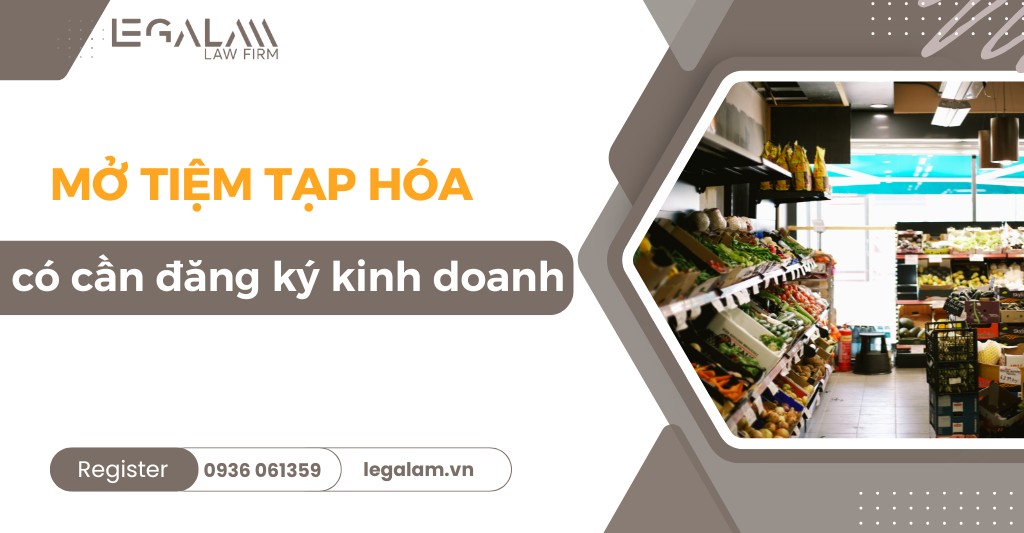 Mở tiệm tạp hóa có cần đăng ký kinh doanh không?