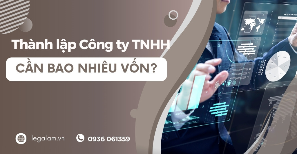 Thành lập Công ty TNHH cần bao nhiêu vốn