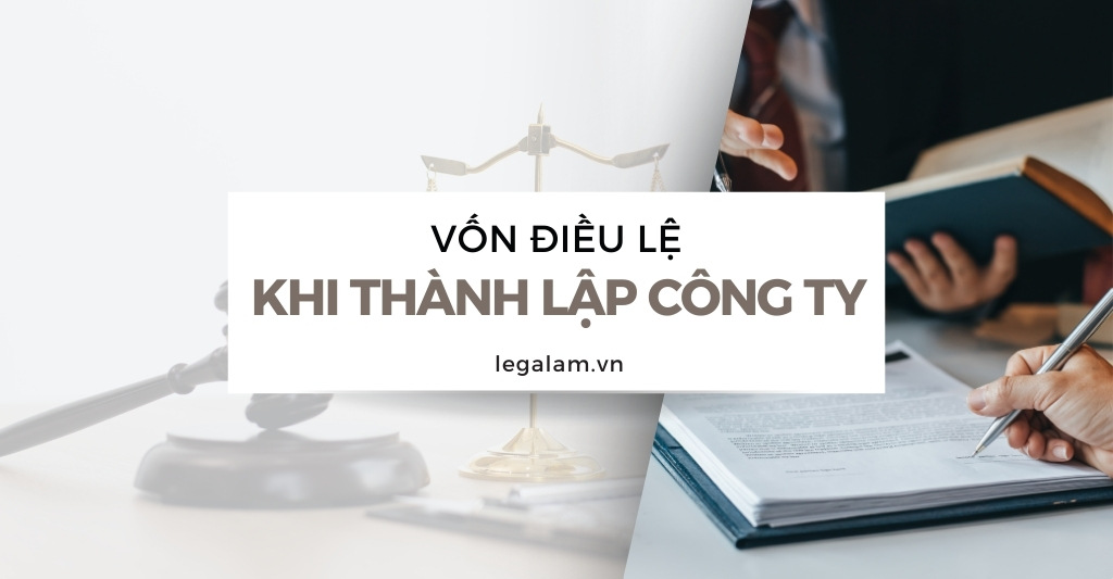 Quy định về vốn điều lệ khi thành lập công ty