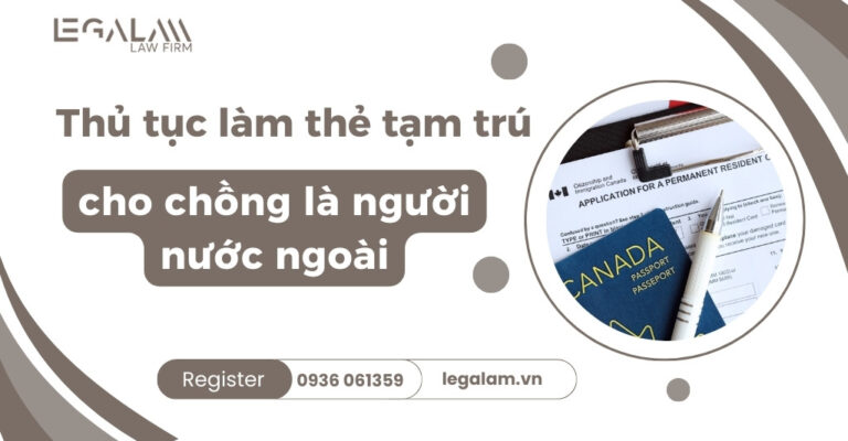 Thủ tục làm thẻ tạm trú cho chồng là người nước ngoài