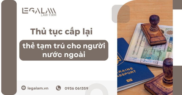 Thủ tục cấp lại thẻ tạm trú cho người nước ngoài