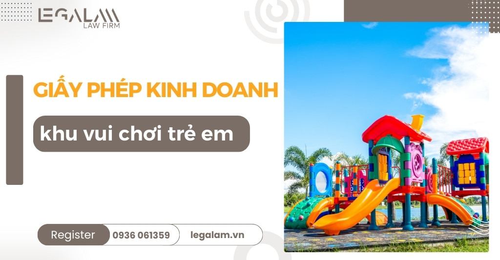 Thủ tục xin Giấy phép kinh doanh khu vui chơi trẻ em