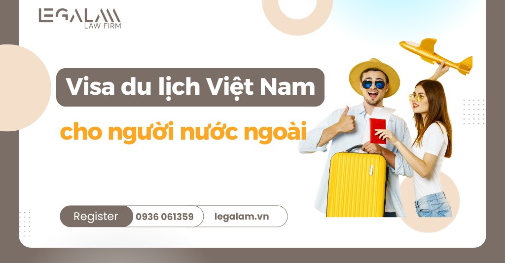 Thủ tục xin visa du lịch Việt Nam cho người nước ngoài